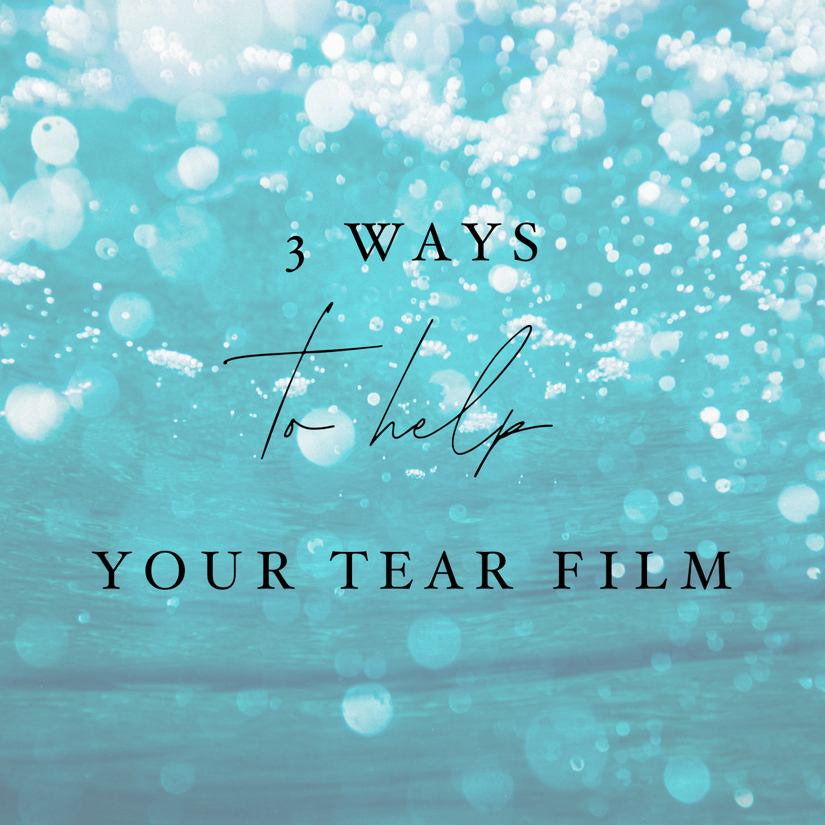 3 Ways to Help Your Tear Film – We Love Eyes